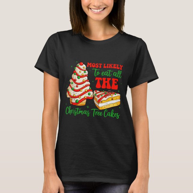Most Likely To Eat All The Christmas Tree Cakes Xm T Shirt (Framsida)