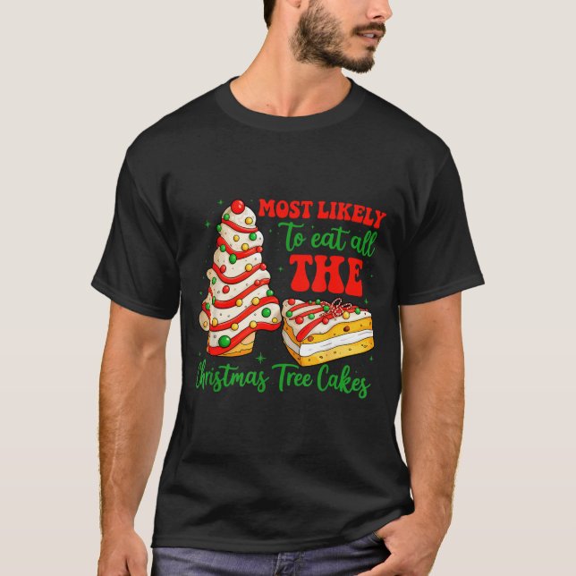 Most Likely To Eat All The Christmas Tree Cakes Xm T Shirt (Framsida)