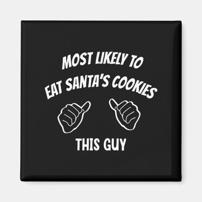Most Likely To Eat Santa's Cookies This Guy Funny  Magnet (Framsidan)