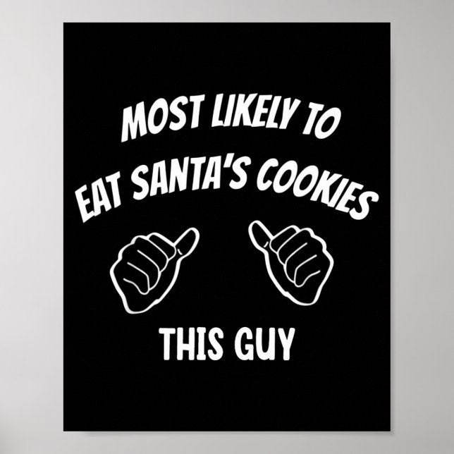 Most Likely To Eat Santa's Cookies This Guy Funny  Poster (Framsidan)