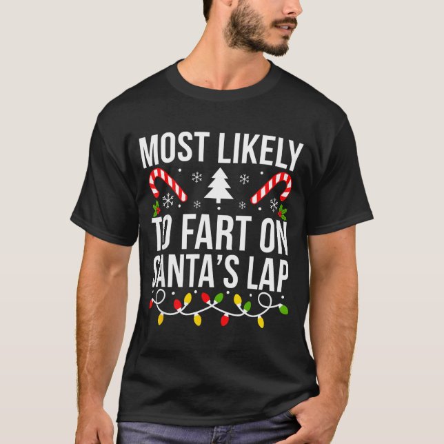 Most Likely To Fart On Santas Lap Funny Christmas  T Shirt (Framsida)