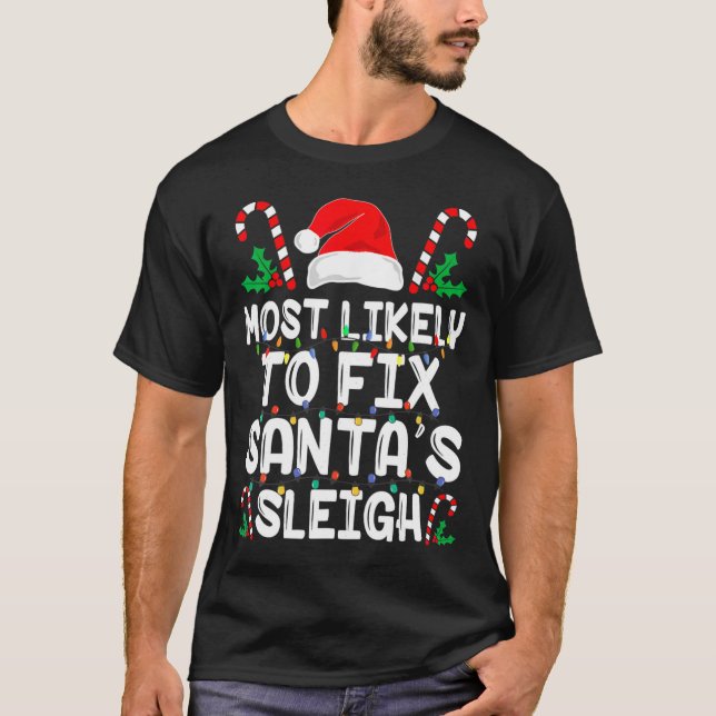 Most Likely To Fix Santa S Sleigh Funny Family Chr T Shirt (Framsida)