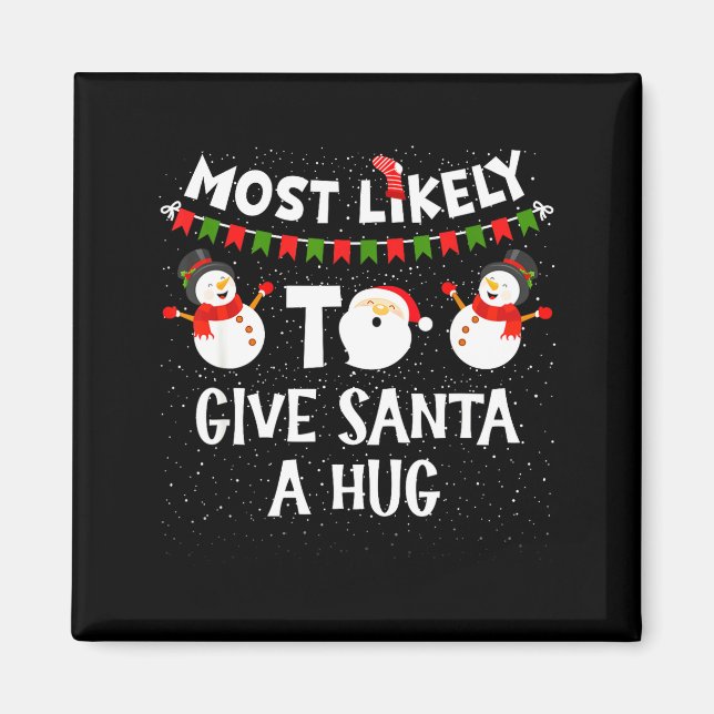Most Likely To Give Santa A Hug Family Funny Chris Magnet (Framsidan)