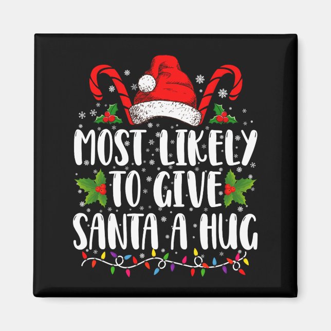 Most Likely To Give Santa A Hug Ing Family Xmas  Magnet (Framsidan)
