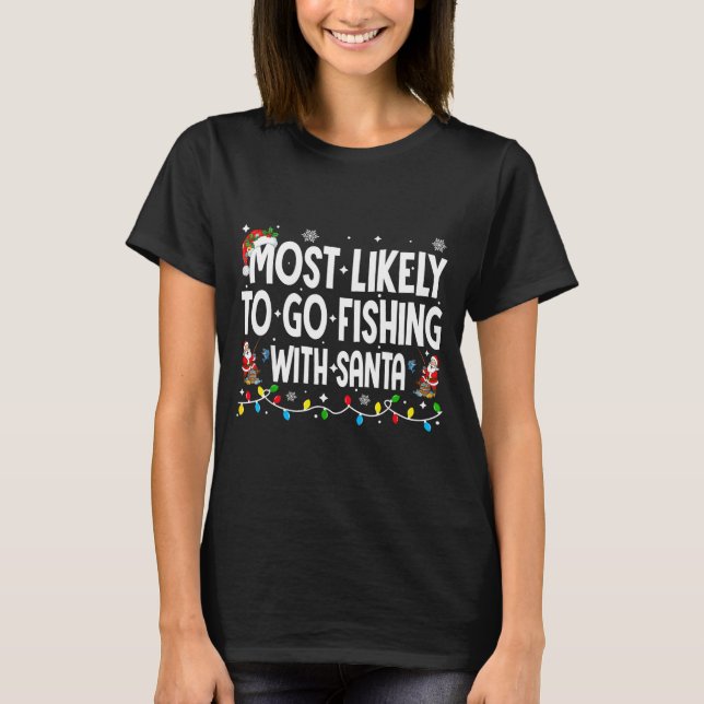 Most Likely To Go Fishing With Santa Christmas Mat T Shirt (Framsida)