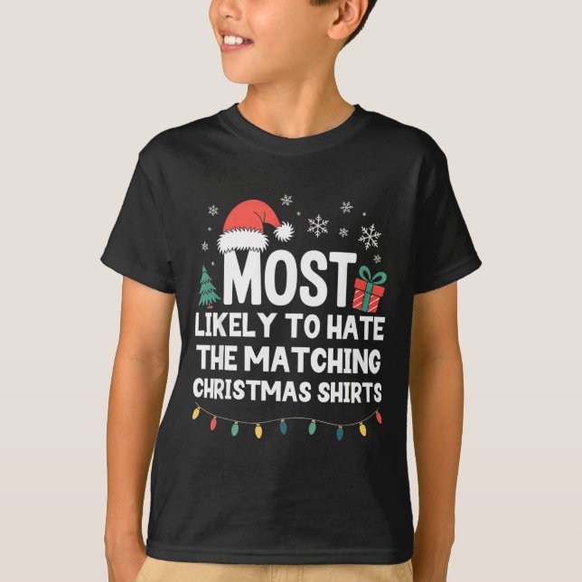 Most Likely To Hate The Matching Christmas Shirts  T Shirt (Framsida)