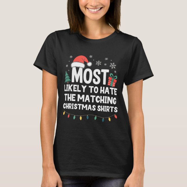 Most Likely To Hate The Matching Christmas Shirts  T Shirt (Framsida)