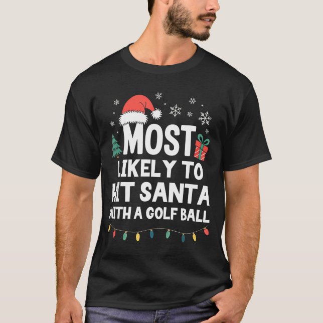 Most Likely To Hit Santa With A Golf Ball Christma T Shirt (Framsida)