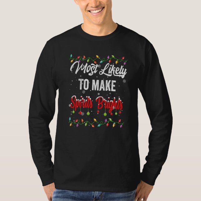 Most Likely To Make Spirits Brights Family Matchin T Shirt (Framsida)