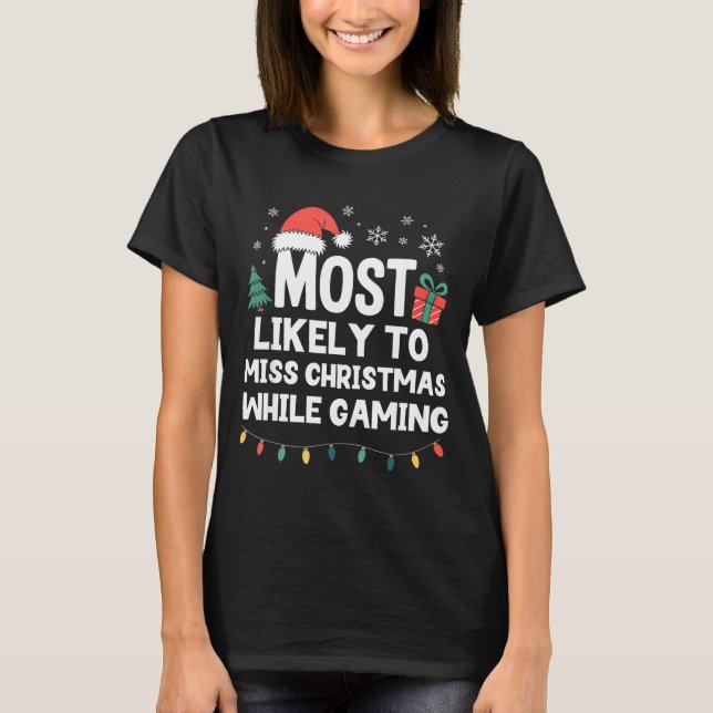 Most Likely To Miss Christmas While Gaming Gamer F T Shirt (Framsida)