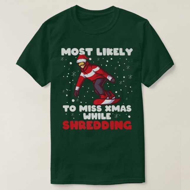 Most Likely To Miss Xmas While Shredding Snowboard T Shirt (Design framsida)