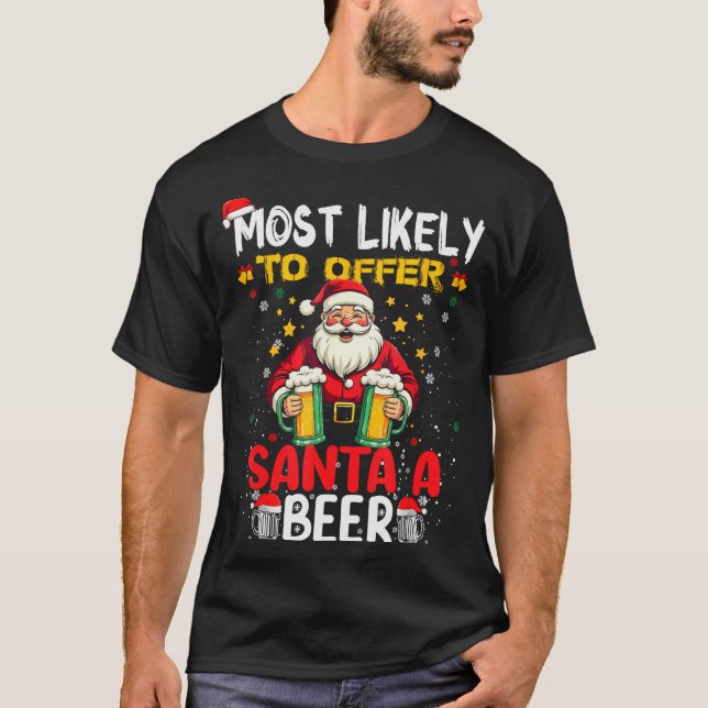 Most Likely To Offer Santa A Beer Funny Drinking C T Shirt (Framsida)