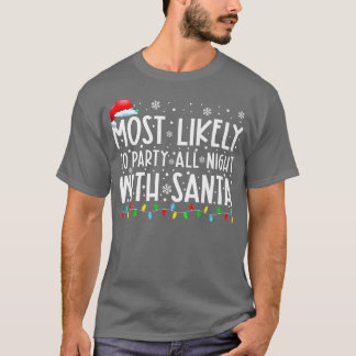 Most Likely To Party All Night With Santa Christma T Shirt