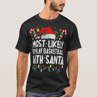 Most Likely To Play Basketball With Santa Matching T Shirt