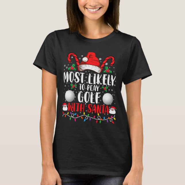 Most Likely To Play Golf With Santa Family Xmas  T Shirt (Framsida)