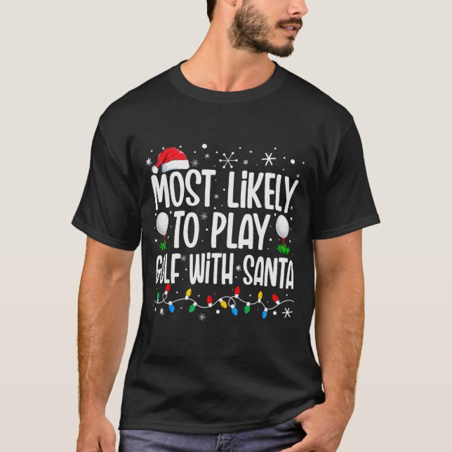 Most Likely To Play Golf With Santa Funny Family C T Shirt (Framsida)