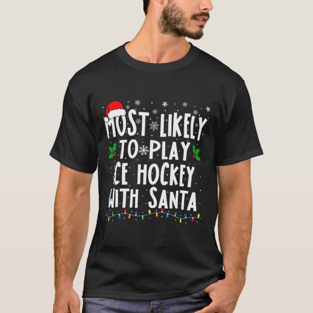 Most Likely To Play Ice Hockey With Santa Family C T Shirt (Framsida)