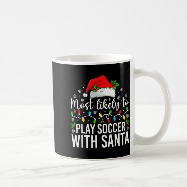 Most Likely To Play Soccer With Santa Christmas Fa Kaffemugg (Höger)