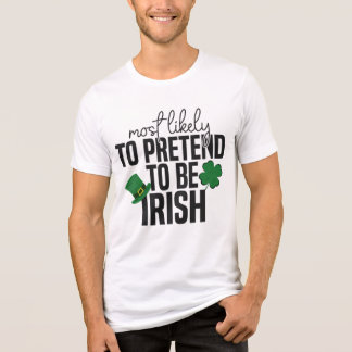 Most Likely To Pretend To Be Irish T Shirt