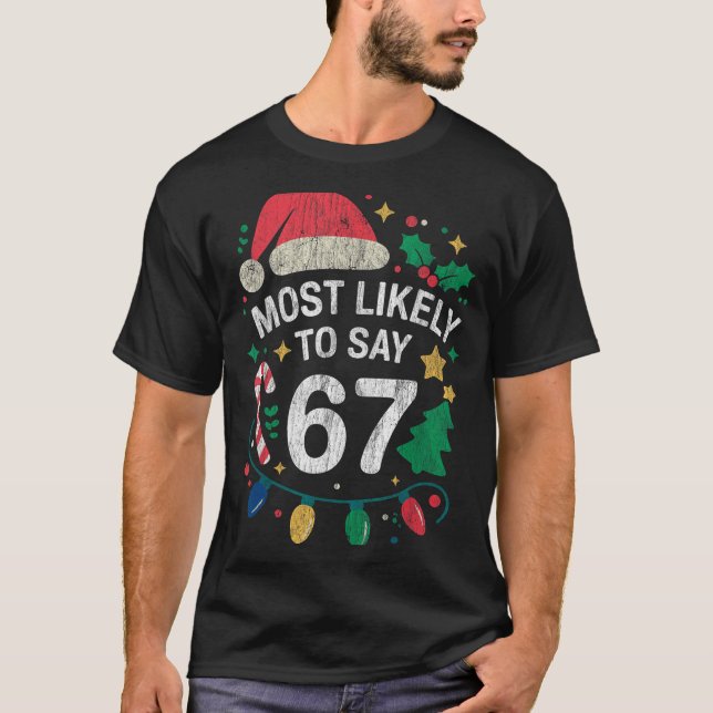 Most Likely To Say 67 Six Seven Funny 67 Christmas T Shirt (Framsida)