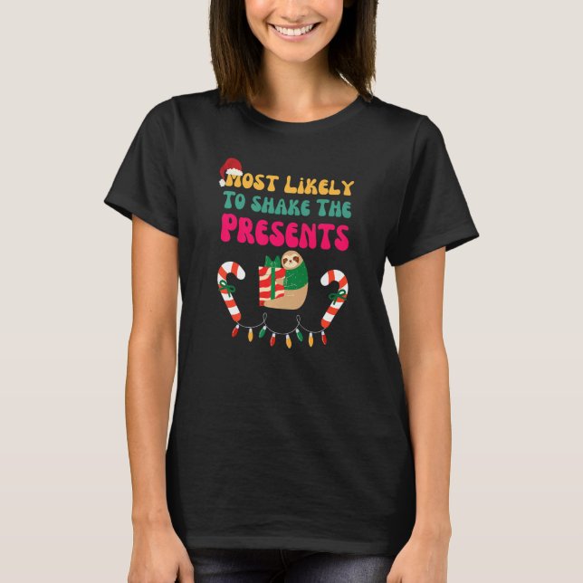 Most Likely To Shake The Presents Sloth Christmas  T Shirt (Framsida)