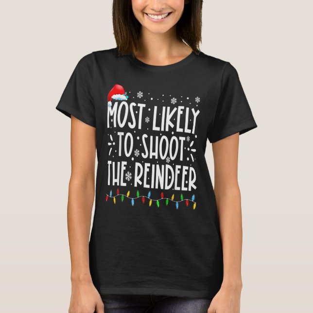 Most Likely To Shoot The Reindeer Family Christmas T Shirt (Framsida)