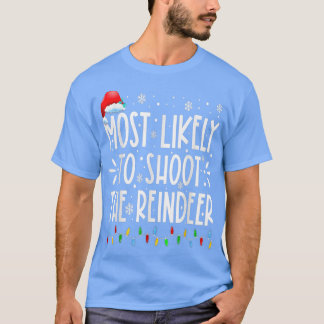 Most Likely To Shoot The Reindeer Family Christmas T Shirt