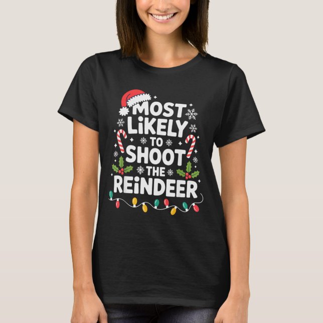 Most Likely To Shoot The Reindeer Funny Christmas  T Shirt (Framsida)