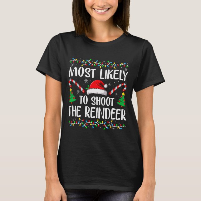Most Likely To Shoot The Reindeer Funny Matching C T Shirt (Framsida)