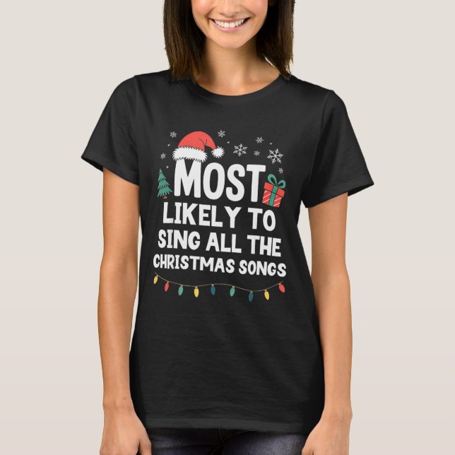 Most Likely To Sing All The Christmas Songs Funny  T Shirt (Framsida)
