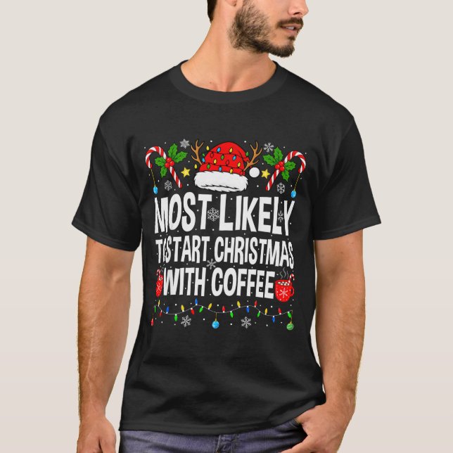 Most Likely To Start Christmas With Coffee Family  T Shirt (Framsida)