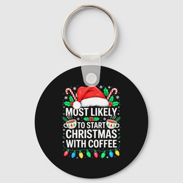 Most Likely To Start Christmas With Coffee Shirt F Nyckelring (Framsida)