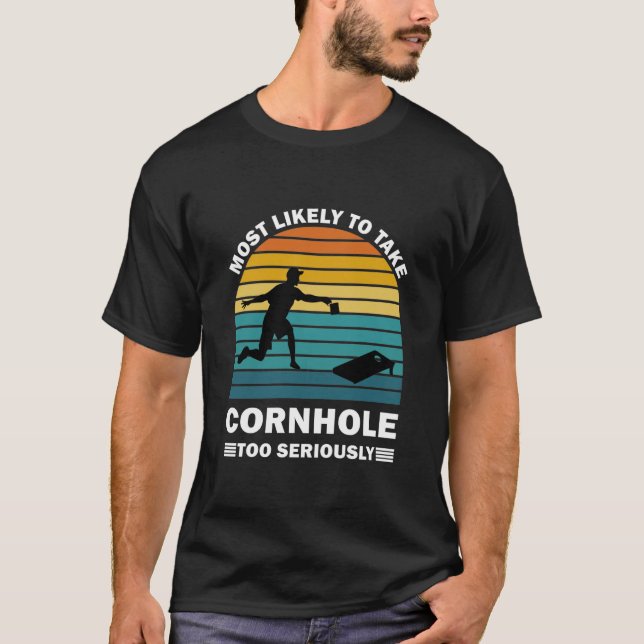 Most Likely To Take Cornhole Too Seriously T Shirt (Framsida)