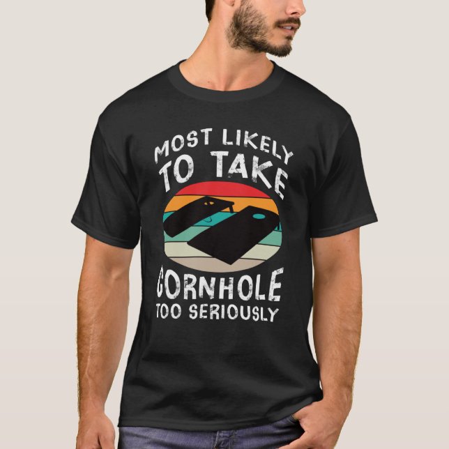 Most Likely To Take Cornhole Too Seriously T Shirt (Framsida)
