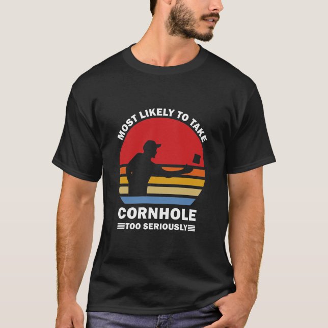 Most Likely To Take Cornhole Too Seriously T Shirt (Framsida)