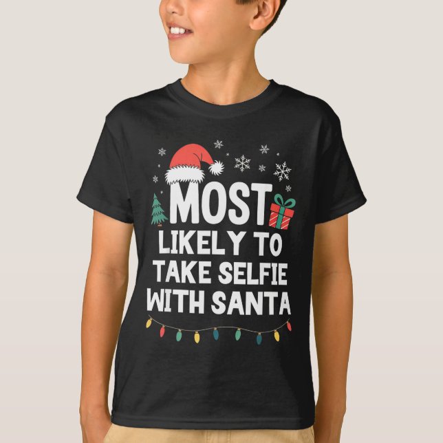 Most Likely To Take Selfie With Santa Christmas Fu T Shirt (Framsida)