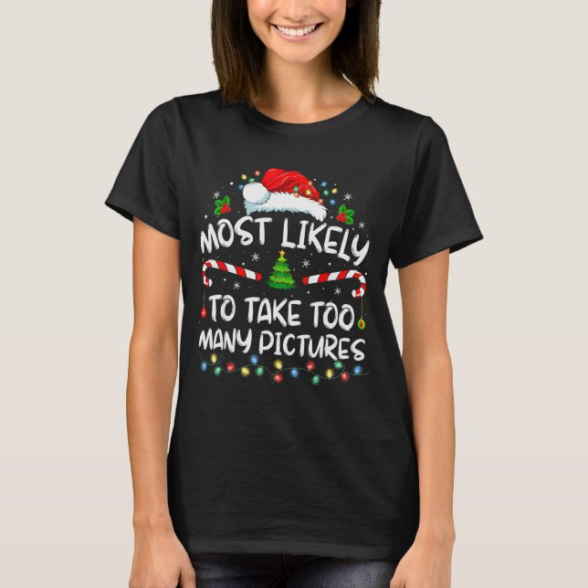Most Likely To Take Too Many Ctures Funny Family C T Shirt (Framsida)