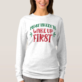 Most Likely to Wake Up First Funny Family T Shirt