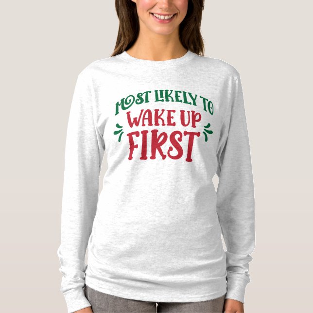 Most Likely to Wake Up First Funny Family T Shirt (Framsida)
