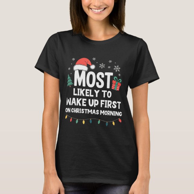 Most Likely To Wake Up First On Christmas Morning  T Shirt (Framsida)