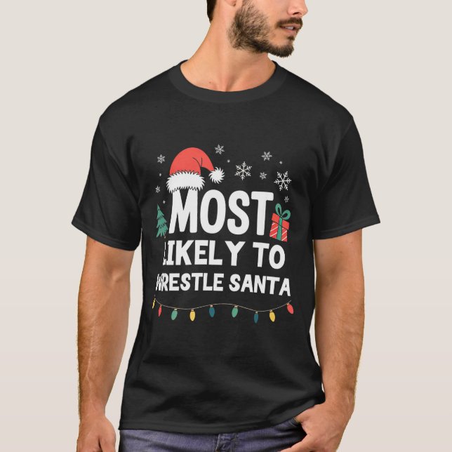 Most Likely To Wrestle Santa Christmas Funny Xmas  T Shirt (Framsida)