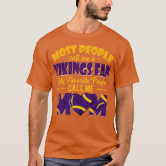 Most People Call Me A Vikings Fan My Favorite Peop T Shirt