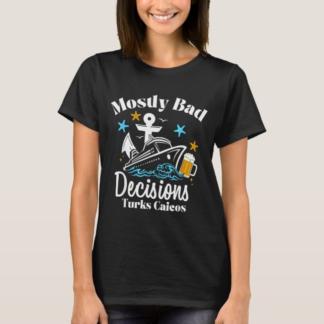 Mostly Bad Decisions Turks Caicos Spring Break  T Shirt (Framsida)