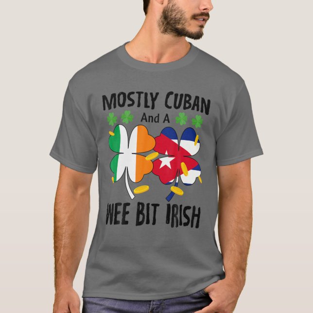 Mostly Cuban And A Wee Bit Irish St Patricks Day T Shirt (Framsida)