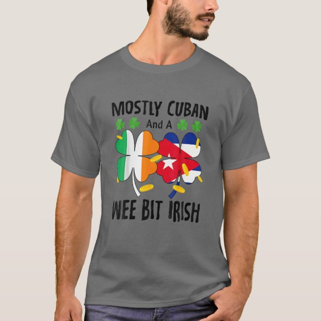 Mostly Cuban And A Wee Bit Irish St Patricks Day T Shirt (Framsida)