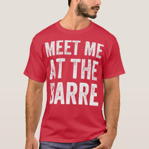 Möt mig på barren Barre-träningen och sa: T Shirt