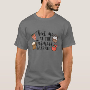 Möt mig på jordbruksmarknaden t shirt
