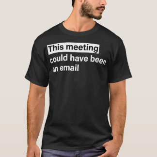 Mötet kunde ha varit ett e-postmeddelande t shirt
