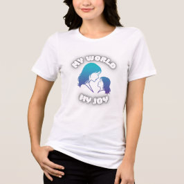 Mother and Daughter My World My Joy T Shirt