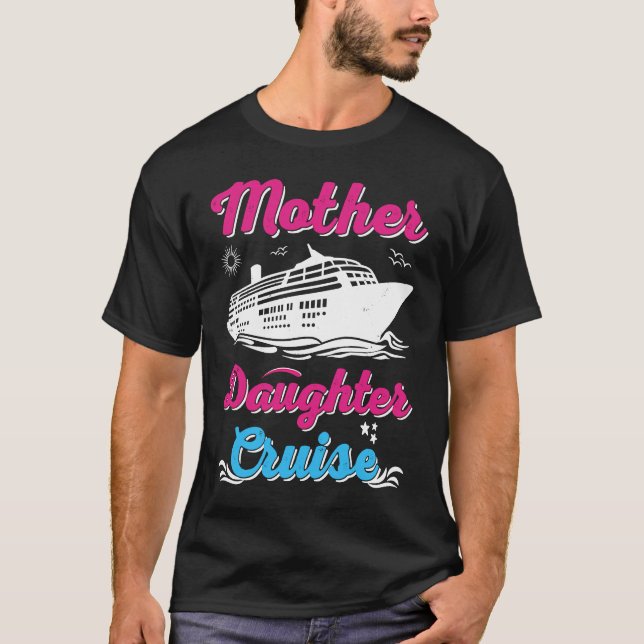 Mother Daughter Trip  And Mother Daughter Cruise   T Shirt (Framsida)